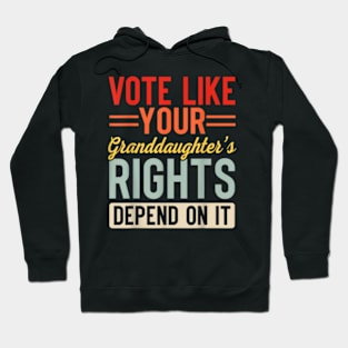 Vote Like Your Granddaughter's Rights Depend on It Feminist Hoodie